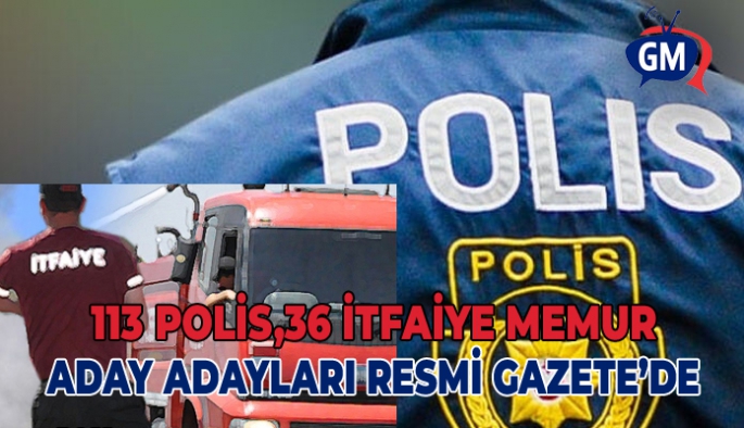 Polis ile itfaiye memurluğu aday adaylığına atanan isimler açıklandı