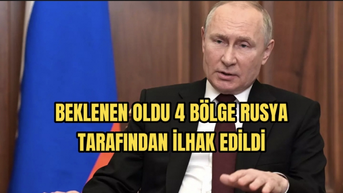 Putin 4 bölgenin ilhakını resmen açıkladı