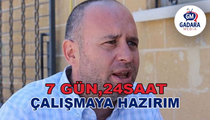 Reşat Kansoy : 7 Gün, 24 Saat Çalışmaya Hazırım.