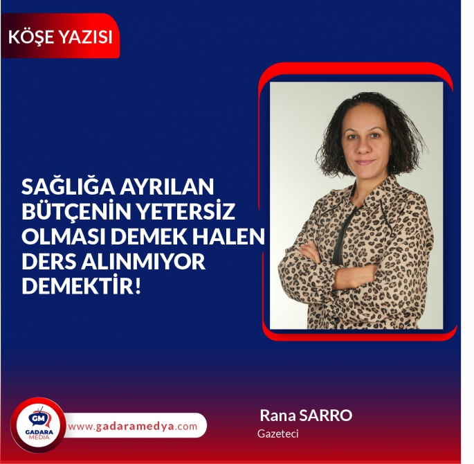 Sağlığa ayrılan bütçenin yetersiz olması demek halen ders alınmıyor demektir!