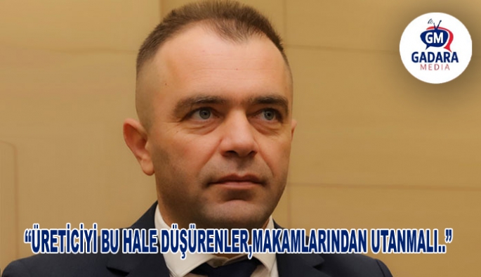 Salahi Şahiner: Üreticiyi bu hale düşürenler, makamlarından utanmalı….