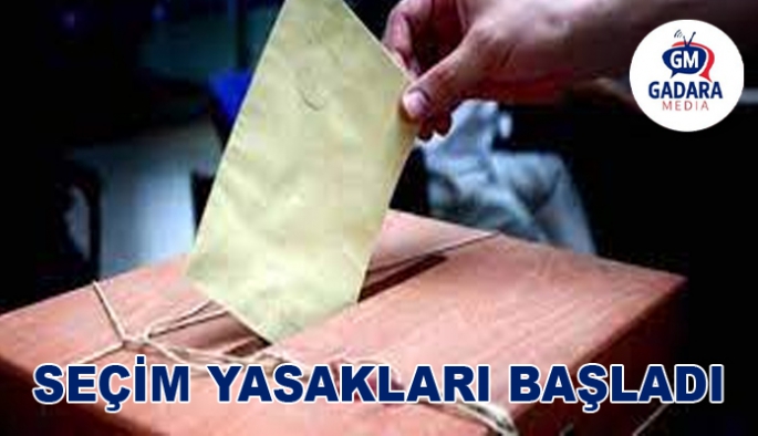 Seçim yasakları başladı