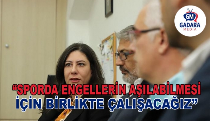 “Sporda engellerin aşılabilmesi için birlikte çalışacağız”