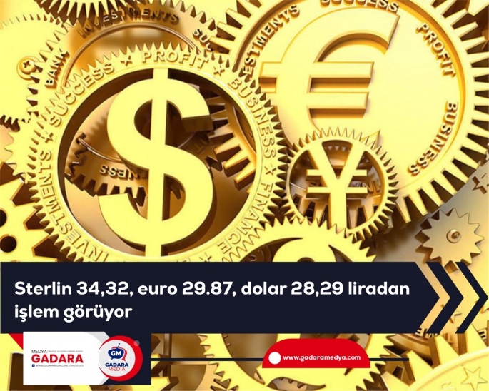  Sterlin 34,32, euro 29.87, dolar 28,29 liradan işlem görüyor