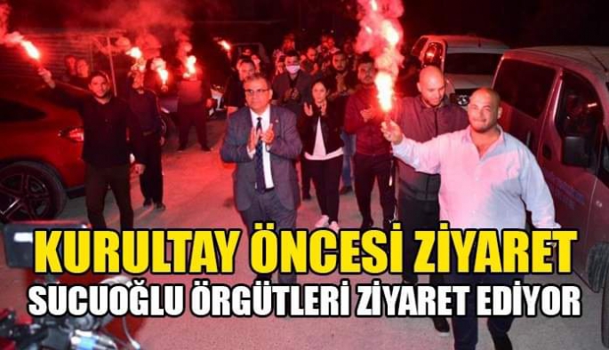 Sucuoğlu, Kurultay öncesi örgütleri ziyaret ediyor