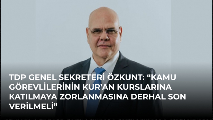 TDP Genel Sekreteri Özkunt: “Kamu görevlilerinin Kur’an kurslarına katılmaya zorlanmasına derhal son verilmeli”