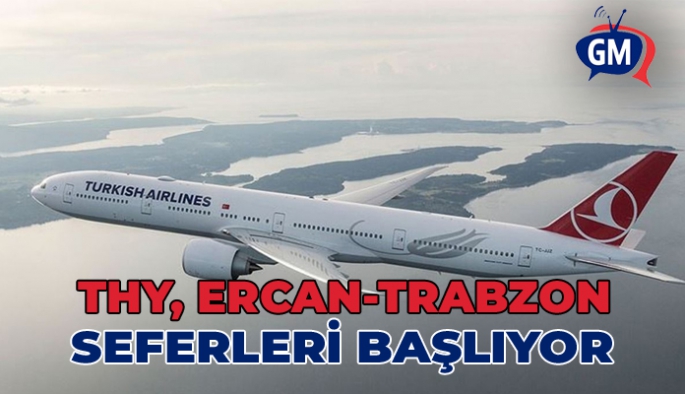 THY, Ercan Trabzon Seferlerine 19 Aralık’ta başlıyor