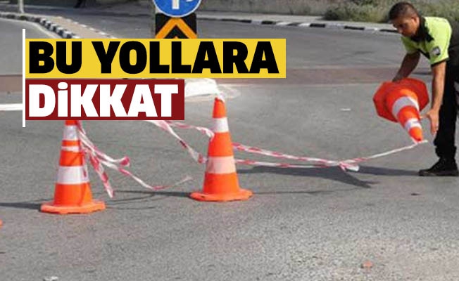 Törenler Dolayısıyla Yarın Trafiğe Kapanacak Yollar!