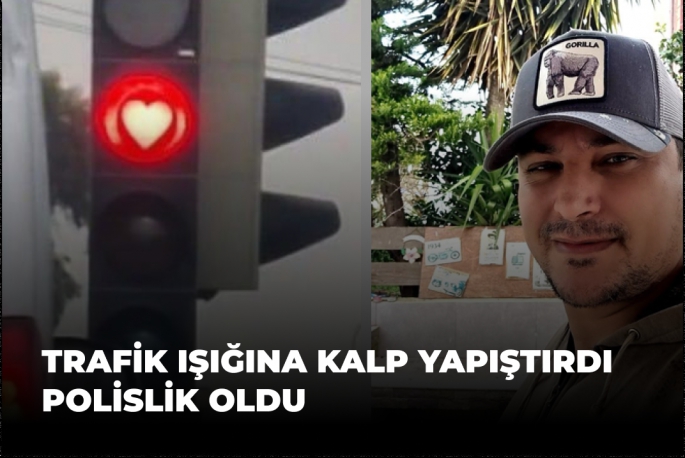 TRAFİK IŞIĞINA KALP YAPIŞTIRDI POLİSLİK OLDU