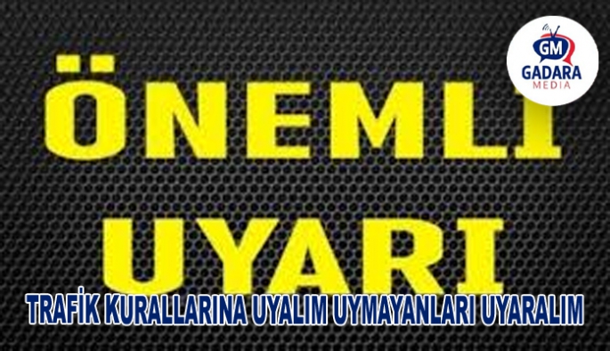 TRAFİK KURALLARINA UYALIM UYMAYANLARI UYARALIM