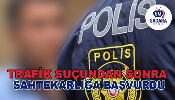 TRAFİK SUÇUNDAN SONRA SAHTEKARLIĞA BAŞVURDU