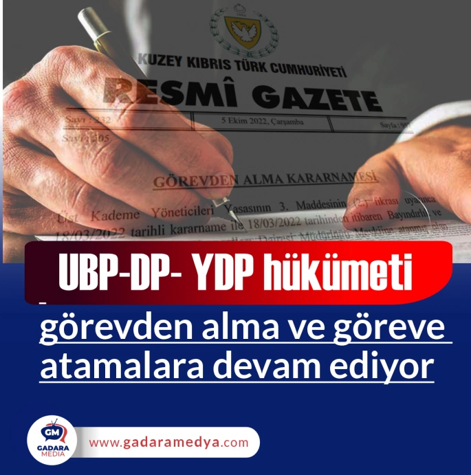 UBP-DP- YDP hükümeti görevden alma ve göreve atamalara devam ediyor