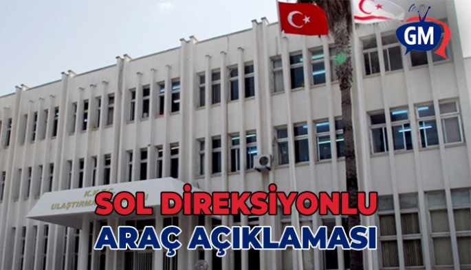 Ulaştırma Bakanlığı'ndan 'sol direksiyonlu araç' açıklaması...