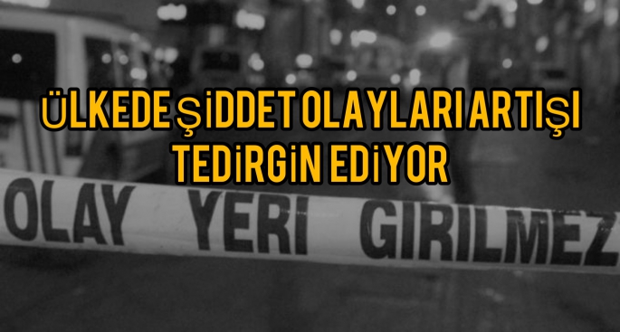 Ülkede şiddet olayları artış gösteriyor!!! Bas savcılık ve bakanlık ağır cezalar getirmesi gerekiyor ..