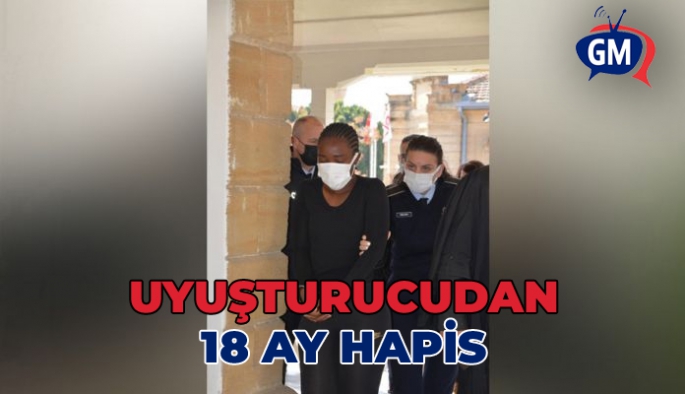 Uyuşturucudan dolayı 18 ay hapis cezasına çarptırıldı