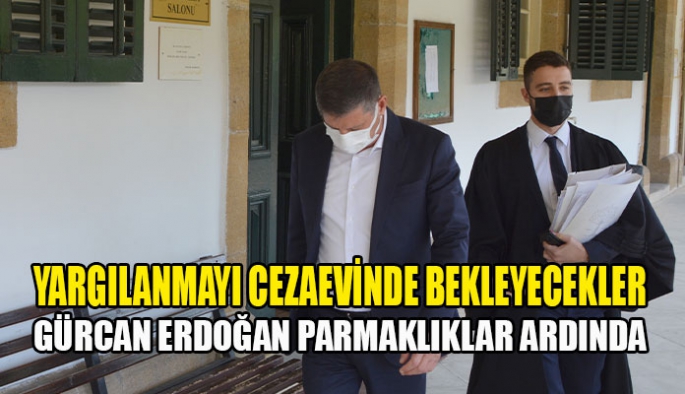 YARGILANMAYI CEZAEVİNDE BEKLEYECEKLER