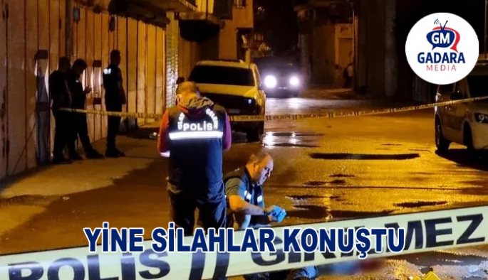 YİNE SİLAHLAR KONUŞTU