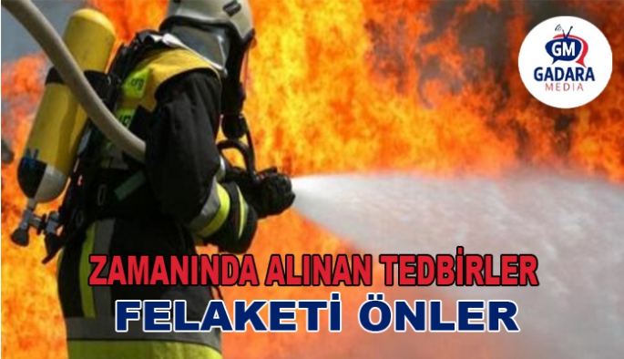 ZAMANINDA ALINAN TEDBİRLER, FELAKETİ ÖNLER