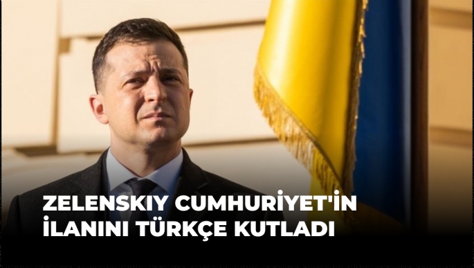 Zelenskiy Cumhuriyet'in İlanını Türkçe Kutladı